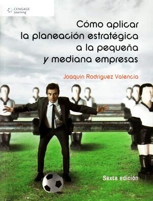COMO APLICAR LA PLANEACIÓN ESTRATÉGICA A LA PEQUEÑA Y MEDIANA EMPRESA