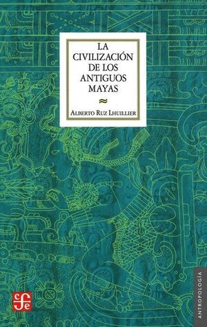 CIVILIZACIÓN DE LOS ANTIGUOS MAYAS, LA