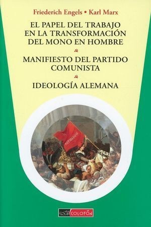 PAPEL DEL TRABAJO EN LA TRANSFORMACIÓN DEL MONO EN HOMBRE, EL MANIFIESTO DEL PARTIDO COMUNISTA IDEOLOGÍA ALEMANA
